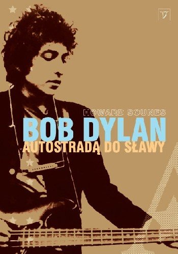 Bob Dylan. Autostradą do sławy Sounes Howard