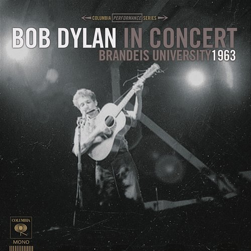 Bob Dylan In Concert: Brandeis University 1963 Bob Dylan