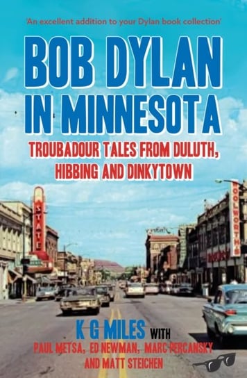 Bob Dylan in Minnesota: Troubadour tales from Duluth, Hibbing and Dinkytown Miles G K