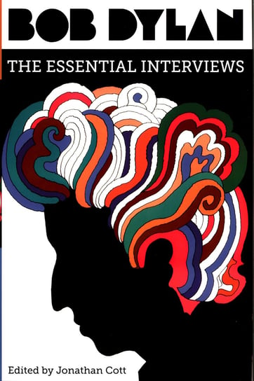 Bob Dylan: The Essential Interviews Cott Jonathan