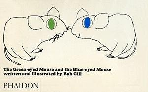 Bob Gill: The Green-Eyed Mouse and The Blue-Eyed Mouse Gill Bob