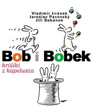 Bob i Bobek. Króliki z kapelusza Pacovsky Jaroslav, Jiranek Vladimir, Sebanek Jiri