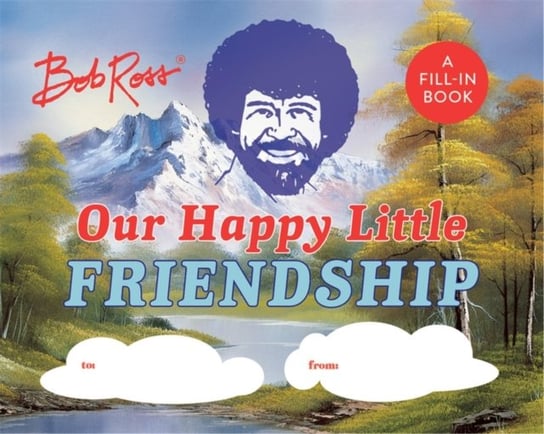 Bob Ross: Our Happy Little Friendship: A Fill-In Book Pearlman Robb