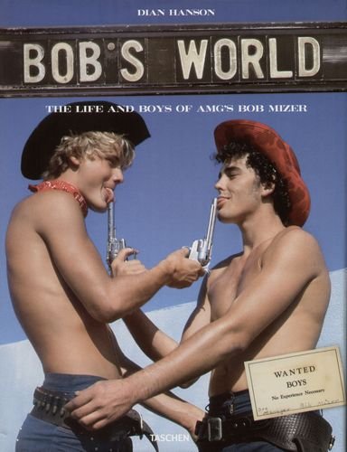 Bob's World. The Life and Boys of AMG's Bob Mizer Hanson Dian