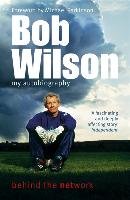 Bob Wilson - Behind the Network: My Autobiography Wilson Bob