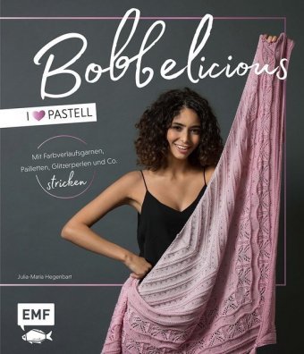 BOBBELicious - I love Pastell - Mit Farbverlaufsgarnen, Pailletten, Glitzerperlen und Co. stricken Edition Michael Fischer