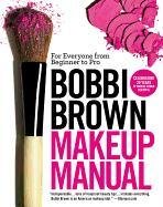 Bobbi Brown Makeup Manual. For Everyone from Beginner to Pro Brown Bobbi