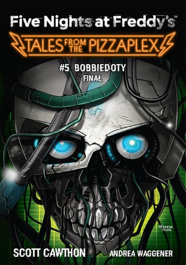 Bobbiedoty. Finał. Five Nights at Freddy's: Tales from the Pizzaplex. Tom 5 Cawthon Scott