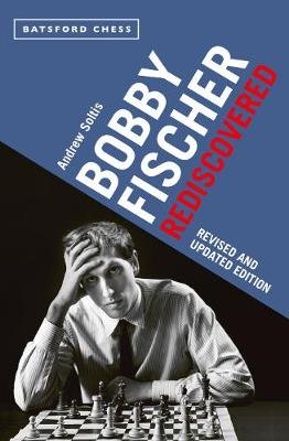 Bobby Fischer Rediscovered: Revised and Updated Edition Soltis Andrew