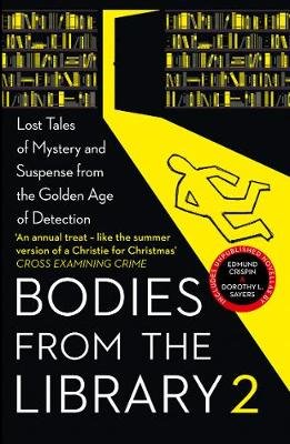 Bodies from the Library 2: Forgotten Stories of Mystery and Suspense by the Queens of Crime and Other Masters of Golden Age Detection Christie Agatha