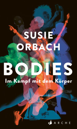 Bodies. Im Kampf mit dem Körper Arche Verlag