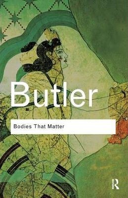 Bodies That Matter: On the Discursive Limits of Sex Butler Judith