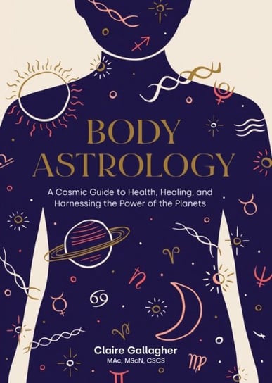 Body Astrology. A Cosmic Guide to Health, Healing, and Harnessing the Power of the Planets Opracowanie zbiorowe