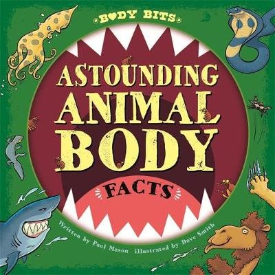 Body Bits: Astounding Animal Body Facts Paul Mason