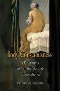 Body Consciousness: A Philosophy of Mindfulness and Somaesthetics Shusterman Richard
