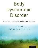 Body Dysmorphic Disorder: Advances in Research and Clinical Practice Oxford Univ Pr