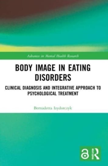 Body Image in Eating Disorders: Clinical Diagnosis and Integrative Approach to Psychological Treatment Opracowanie zbiorowe