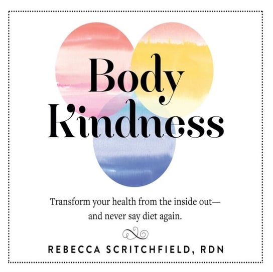 Body Kindness Rebecca Scritchfield
