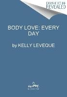 Body Love: Every Day Leveque Kelly