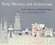 Body, Memory, and Architecture Bloomer Kent C., Moore Charles W.