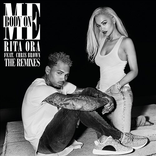 Body on Me (The Remixes) RITA ORA feat. Chris Brown