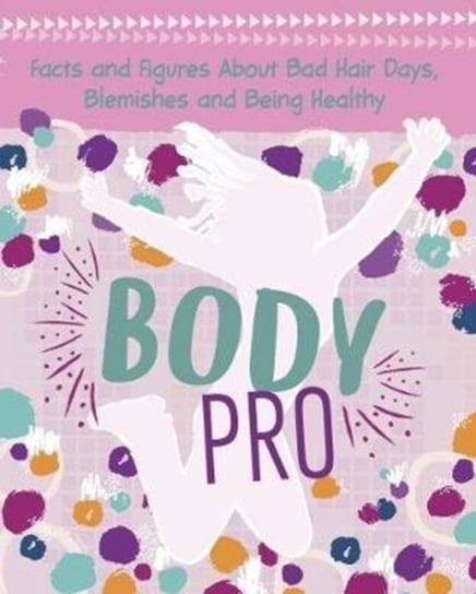 Body Pro: Facts and Figures About Bad Hair Days, Blemishes and Being Healthy Erin Falligant