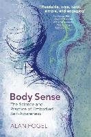 Body Sense: The Science and Practice of Embodied Self-Awareness Fogel Alan