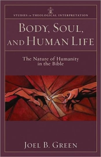 Body, Soul, and Human Life: The Nature of Humanity in the Bible Joel B. Green