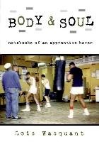 Body & Soul: Notebooks of an Apprentice Boxer Wacquant Loic