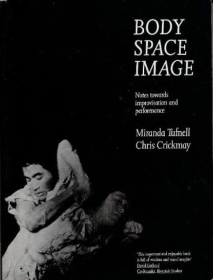Body Space Image: Notes Towards Improvisation and Performance Miranda Tufnell