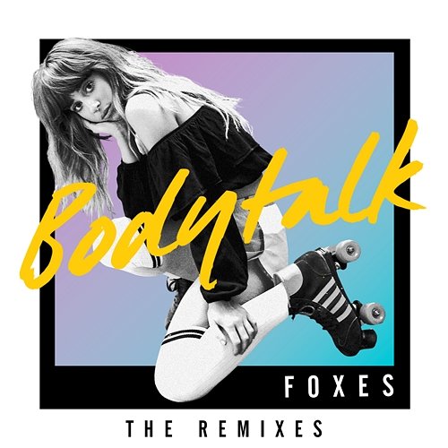 Body Talk (Remixes) Foxes