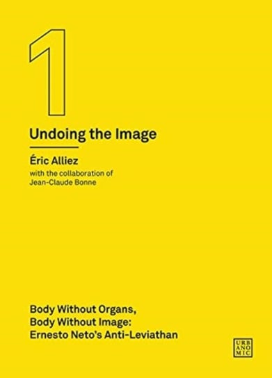 Body without Organs, Body without Image: Ernesto Netos Anti-Leviathan (Undoing the Image 1) Opracowanie zbiorowe
