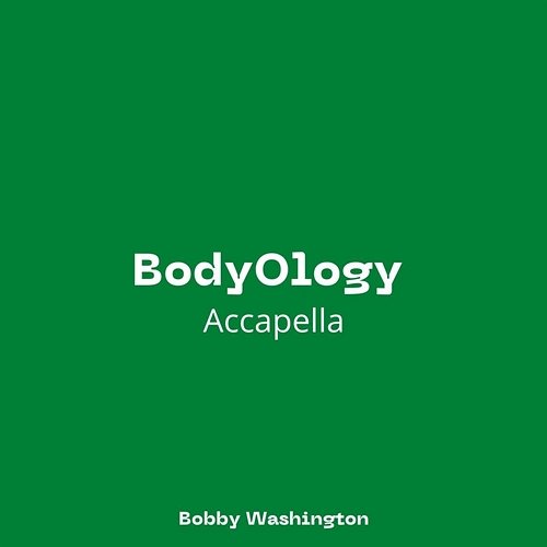 BodyOlogy (Accapella) Bobby Washington