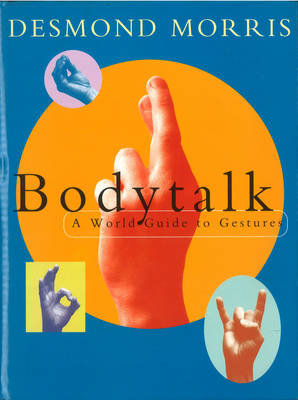 Bodytalk: A World Guide to Gestures Desmond Morris