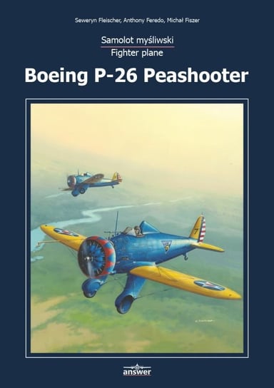 Boeing P-26 Peashooter. Monografia Fleischer Seweryn, Feredo Anthony, Fiszer Michał
