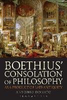 Boethius' Consolation of Philosophy as a Product of Late Ant Donato Antonio