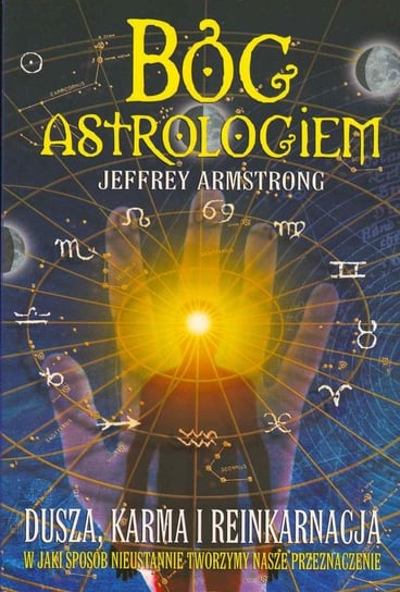 Bóg astrologiem. Dusza, karma i reinkarnacja Armstrong Jeffrey