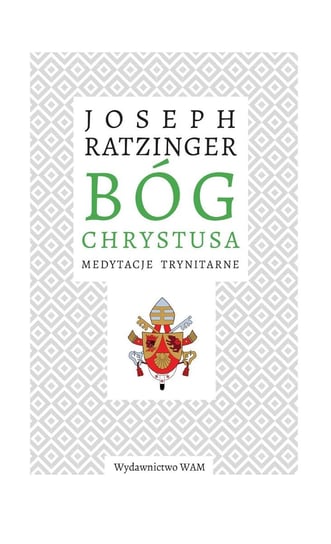Bóg Chrystusa. Medytacje trynitarne Ratzinger Joseph