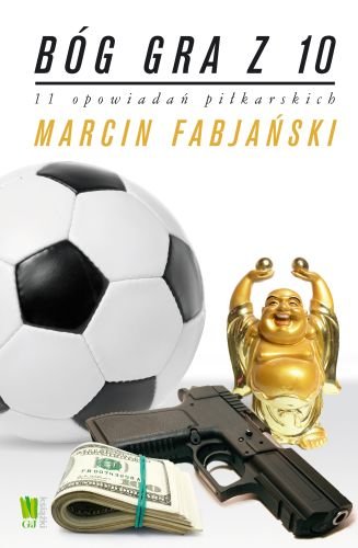 Bóg gra z 10. 11 opowiadań piłkarskich Fabjański Marcin