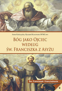 Bóg jako Ojciec według św. Franciszka z Asyżu Kulczycka Anna, Koczwara Ryszard