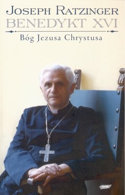 Bóg Jezusa Chrystusa Ratzinger Joseph