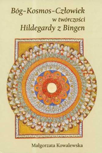 Bóg-Kosmos-Człowiek w Twórczości Hildegardy z Bingen Kowalewska Małgorzata