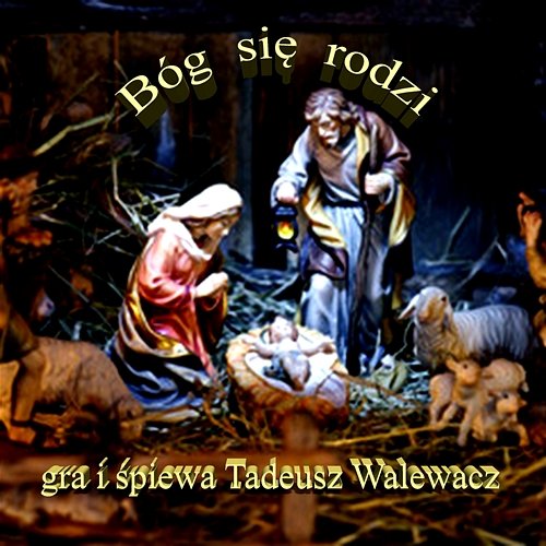 Bóg się rodzi Tadeusz Walewacz