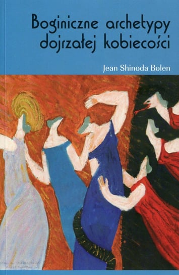 Boginiczne archetypy dojrzałej kobiety Bolen Jean Shinoda