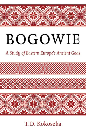 Bogowie: A Study of Eastern Europe's Ancient Gods John Hunt Publishing