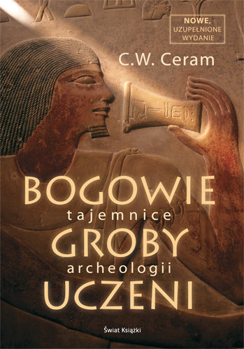 Bogowie, groby, uczeni. Tajemnice archeologii Ceram C.W.