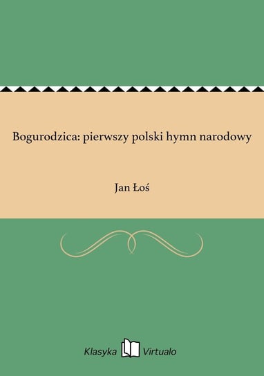 Bogurodzica: pierwszy polski hymn narodowy Łoś Jan