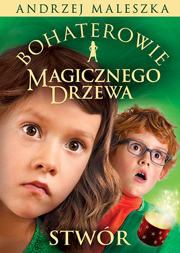 Bohaterowie Magicznego Drzewa. Stwór [wydanie 2024] Maleszka Andrzej