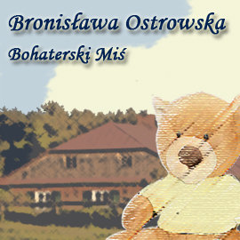 Bohaterski miś Ostrowska Bronisława
