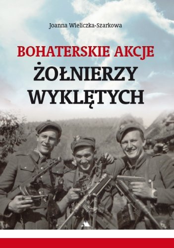 Bohaterskie akcje Żołnierzy Wyklętych Wieliczka-Szarkowa Joanna